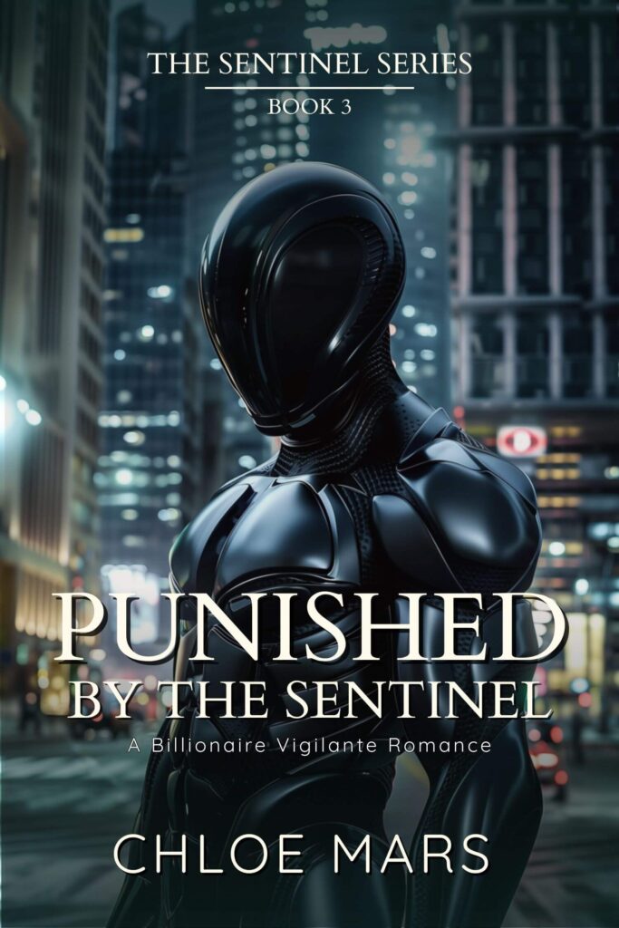 “Punished by the Sentinel” by Chloe Mars – Book 3 in The Sentinel Series. Cover shows a futuristic armored figure in a dark cityscape. Click to read the blurb and purchase.